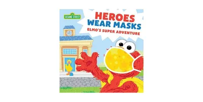 Heroes Wear Masks: Elmo's Super Adventure by Sesame Workshop