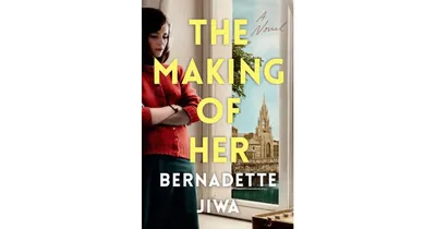 The Making of Her: A Novel by Bernadette Jiwa