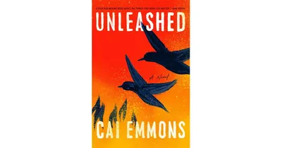 Unleashed: A Novel by Cai Emmons