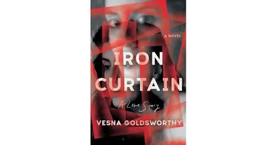 Iron Curtain: A Love Story by Vesna Goldsworthy