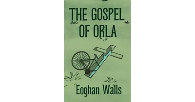 The Gospel of Orla by Eoghan Walls