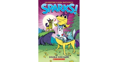 Sparks! Double Dog Dare (Sparks! Series #2) by Ian Boothby