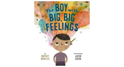 The Boy with Big, Big Feelings by Britney Winn Lee