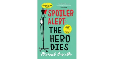 Spoiler Alert- The Hero Dies- A Memoir of Love, Loss, and Other Four