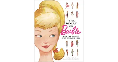 The Story of Barbie and the Woman Who Created Her (Barbie) by Cindy Eagan