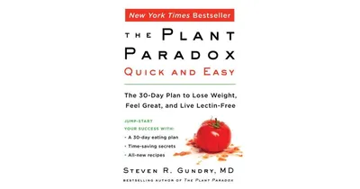 The Plant Paradox Quick and Easy- The 30-Day Plan to Lose Weight, Feel Great, and Live Lectin-Free by Steven R. Gundry Md