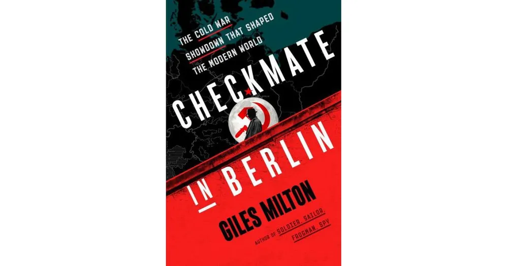 CHECKMATE IN BERLIN: The Cold War Showdown That Shaped the Modern World 