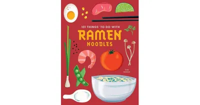 101 Things to Do with Ramen Noodles, New Edition by Toni Patrick