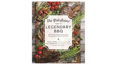 The Grill Sisters' Guide to Legendary Bbq- 60 Irresistible Recipes that Guarantee Mouthwatering, Finger