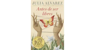 Antes de ser libres by Julia Alvarez