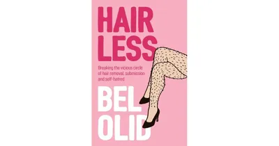 Hairless- Breaking the Vicious Circle of Hair Removal, Submission and Self