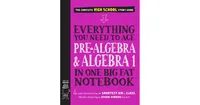 Everything You Need to Ace Pre-Algebra and Algebra I in One Big Fat Notebook by Workman Publishing