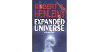 Robert A. Heinlein's Expanded Universe (Volume One) by Robert A. Heinlein