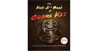 The Kick-a** Book of Cobra Kai- An Official Behind-the