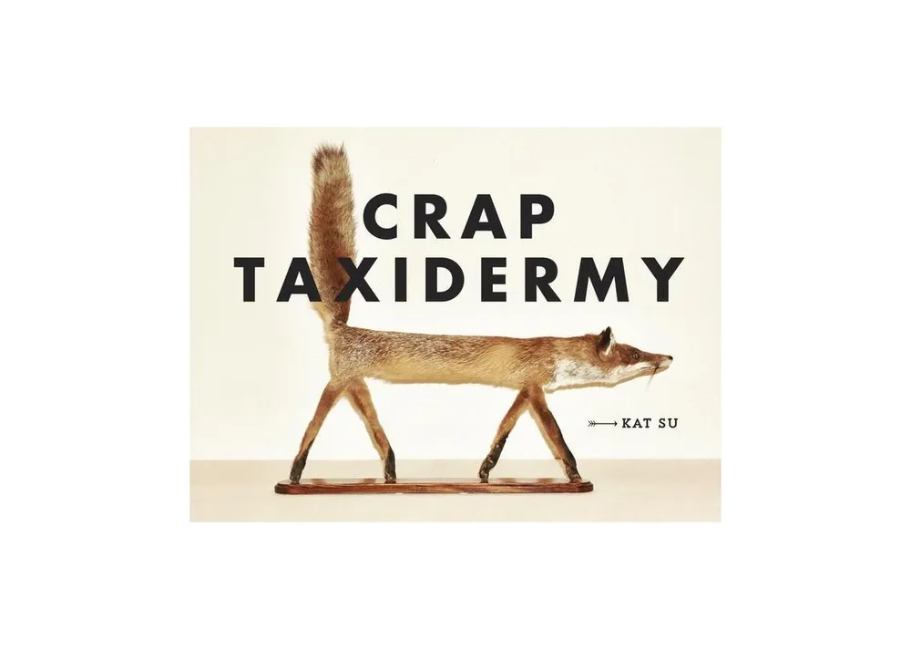 Crap Taxidermy by Kat Su