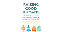 Raising Good Humans- A Mindful Guide to Breaking the Cycle of Reactive Parenting and Raising Kind, Confident Kids by Hunter Clarke