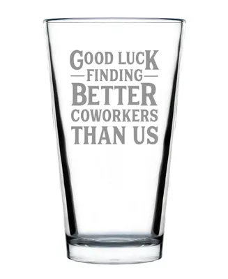 Bevvee Good Luck Finding Better Coworkers than us Coworkers Leaving Gifts Pint Glass, 16 oz