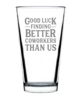 Bevvee Good Luck Finding Better Coworkers than us Coworkers Leaving Gifts Pint Glass, 16 oz