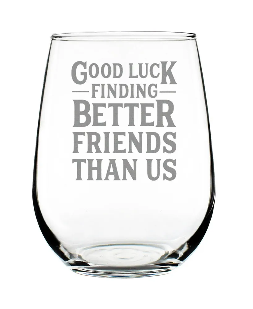 Bevvee Good Luck Finding Better Friends than us Friends Leaving Gifts Stem Less Wine Glass, 17 oz