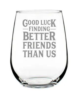 Bevvee Good Luck Finding Better Friends than us Friends Leaving Gifts Stem Less Wine Glass, 17 oz
