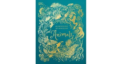 An Anthology of Intriguing Animals by Dk