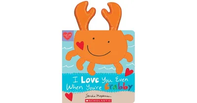I Love You Even When You're Crabby by Sandra Magsamen
