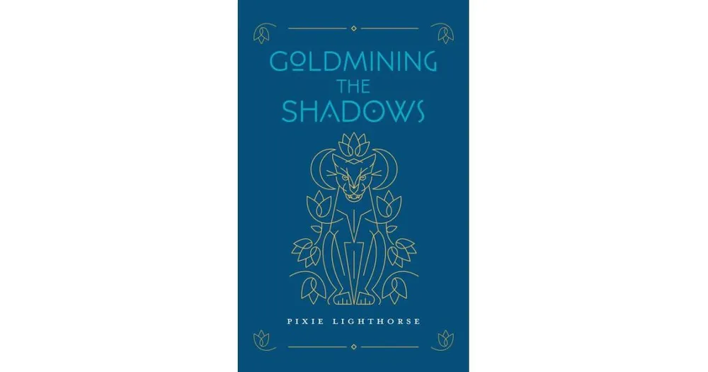 Goldmining the Shadows by Pixie Lighthorse