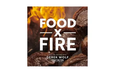 Food by Fire, Grilling and Bbq with Derek Wolf of Over the Fire Cooking by Derek Wolf