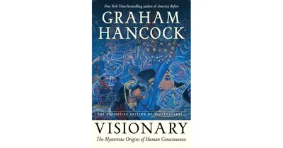 Visionary, The Mysterious Origins of Human Consciousness by Graham Hancock