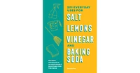 201 Everyday Uses for Salt, Lemons, Vinegar, and Baking Soda