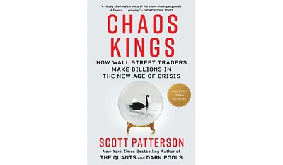 Barnes & Noble Chaos Kings: How Wall Street Traders Make Billions in the New Age of Crisis by Scott Patterson