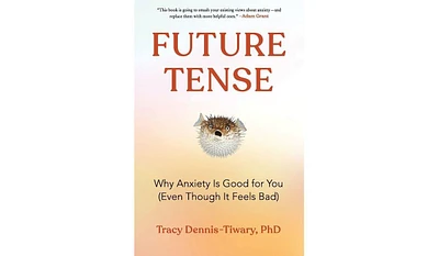 Barnes & Noble Future Tense: Why Anxiety Is Good for You (Even Though It Feels Bad) by Tracy Dennis-Tiwary