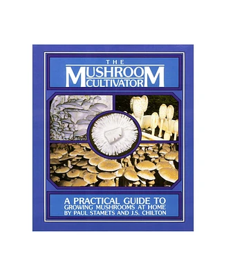 Host Defense The Mushroom Cultivator: A Practical Guide to Growing Mushrooms at Home by Paul Stamets and J.s. Chilton