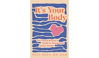 Barnes & Noble It's Your Body: The Young Woman's Guide To Empowered Sexual Health by Dena Moes