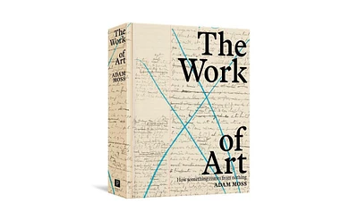 Barnes & Noble The Work of Art: How Something Comes From Nothing by Adam Moss