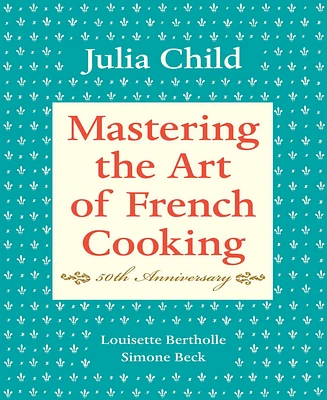 Mastering the Art of French Cooking, Volume 1 by Julia Child