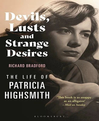 Devils, Lusts and Strange Desires- The Life of Patricia Highsmith by Richard Bradford