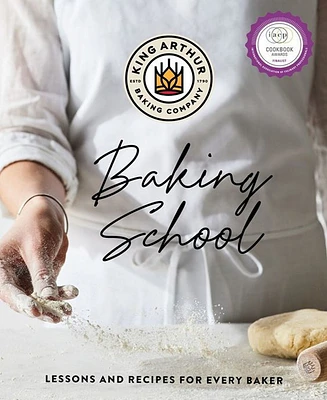 The King Arthur Baking School: Lessons and Recipes for Every Baker by King Arthur Baking Company