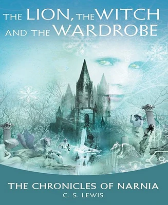 The Lion, the Witch and the Wardrobe (Chronicles of Narnia Series #2) by C. S. Lewis