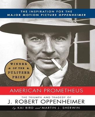 American Prometheus- The Triumph and Tragedy of J. Robert Oppenheimer by Kai Bird