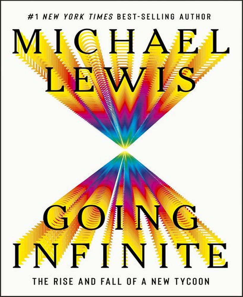 Going Infinite- The Rise and Fall of a New Tycoon by Michael Lewis