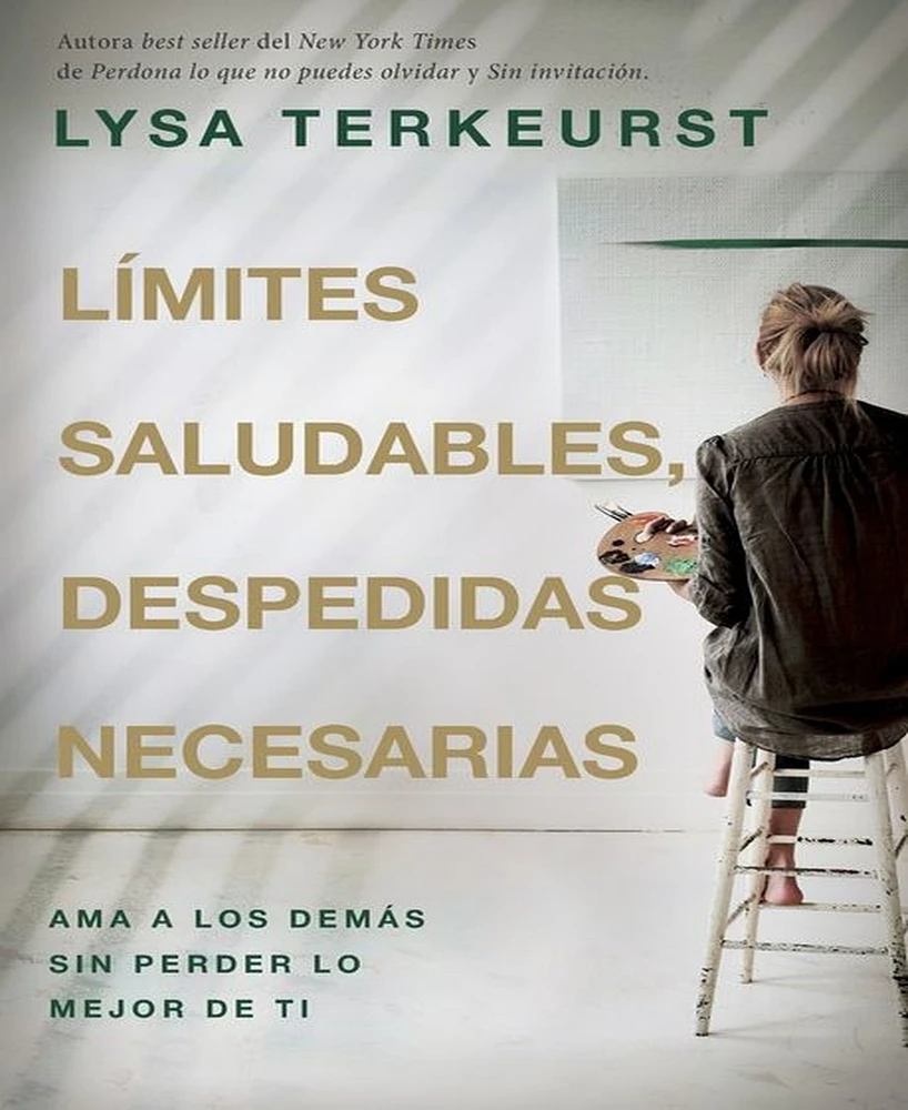 Limites saludables, despedidas necesarias- Ama a los demas sin perder lo mejor de ti by Lysa TerKeurst