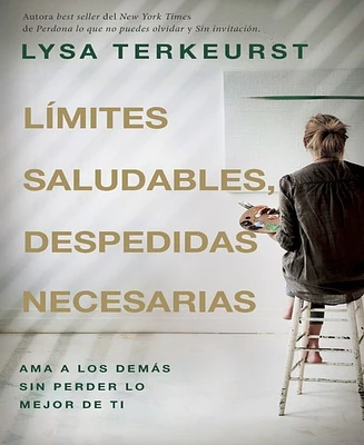 Limites saludables, despedidas necesarias- Ama a los demas sin perder lo mejor de ti by Lysa TerKeurst