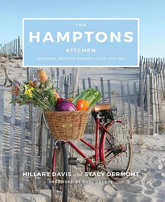 The Hamptons Kitchen: Seasonal Recipes Pairing Land and Sea by Hillary Davis