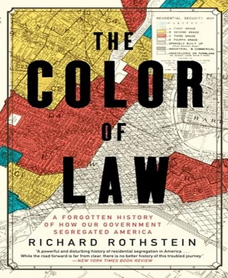 The Color of Law- A Forgotten History of How Our Government Segregated America by Richard Rothstein