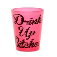 Drink Up Bitches Shot Glass