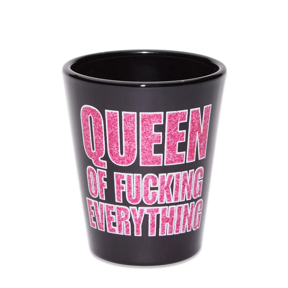 Queen of Fucking Everything Shot Glass - 2 oz