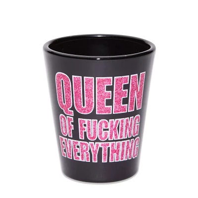 Queen of Fucking Everything Shot Glass - 2 oz