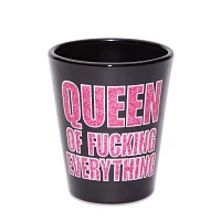 Queen of Fucking Everything Shot Glass - 2 oz