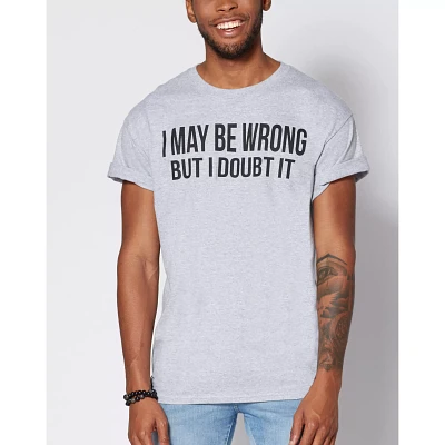 I May Be Wrong But Doubt It T Shirt